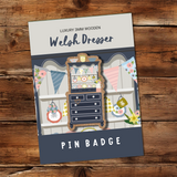 Welsh Dresser Pin Badge